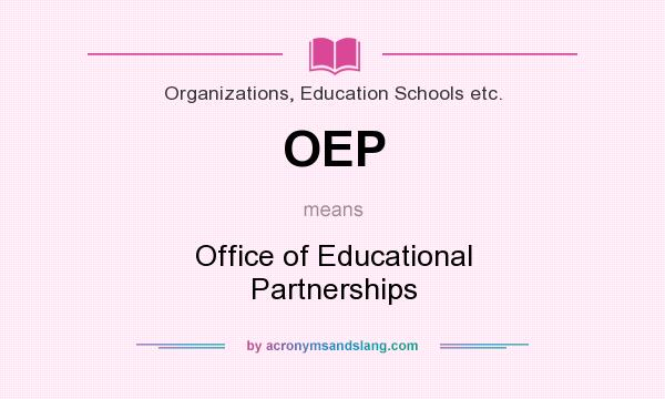 What does OEP mean? It stands for Office of Educational Partnerships