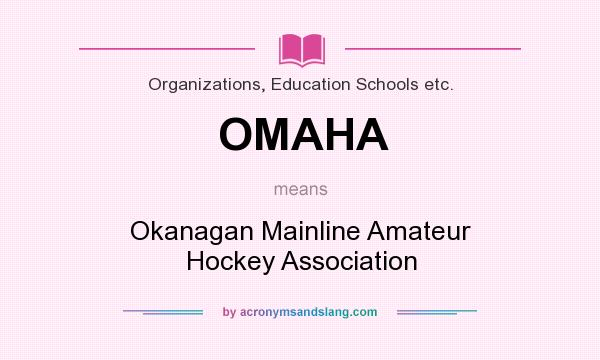 What does OMAHA mean? It stands for Okanagan Mainline Amateur Hockey Association