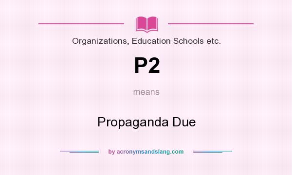 What does P2 mean? It stands for Propaganda Due