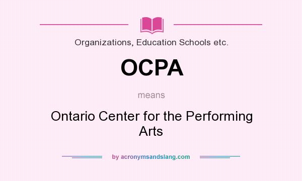 What does OCPA mean? It stands for Ontario Center for the Performing Arts