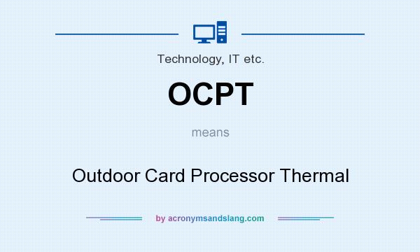 What does OCPT mean? It stands for Outdoor Card Processor Thermal