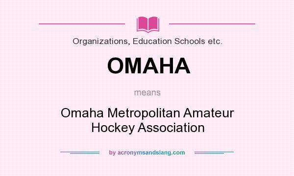What does OMAHA mean? It stands for Omaha Metropolitan Amateur Hockey Association
