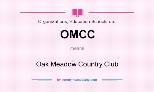 What does OMCC mean? It stands for Oak Meadow Country Club