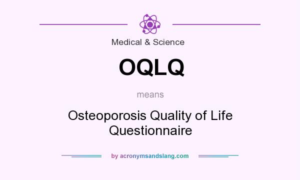 What does OQLQ mean? It stands for Osteoporosis Quality of Life Questionnaire