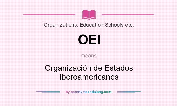 What does OEI mean? It stands for Organización de Estados Iberoamericanos
