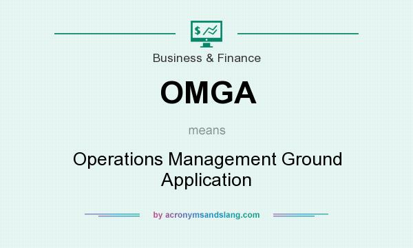 What does OMGA mean? It stands for Operations Management Ground Application