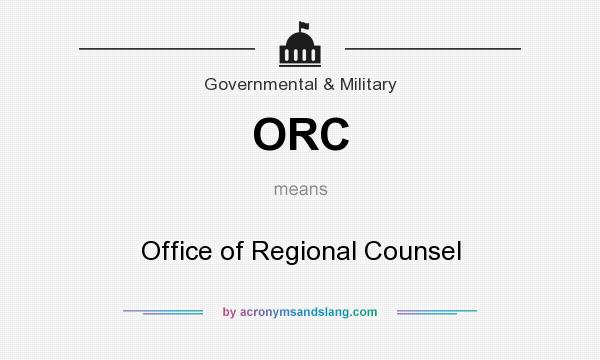 What does ORC mean? It stands for Office of Regional Counsel