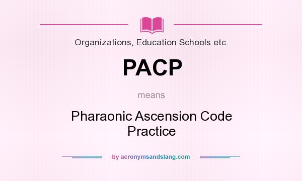 What does PACP mean? It stands for Pharaonic Ascension Code Practice