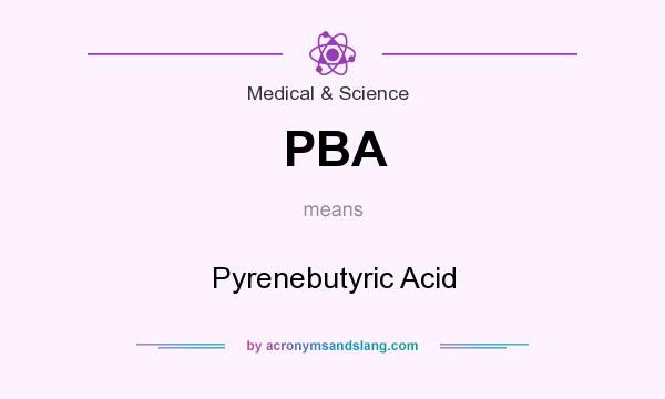 What does PBA mean? It stands for Pyrenebutyric Acid