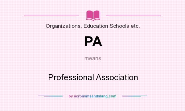 What does PA mean? It stands for Professional Association