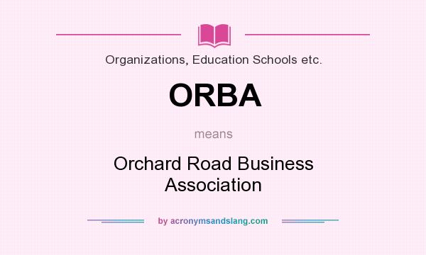 What does ORBA mean? It stands for Orchard Road Business Association