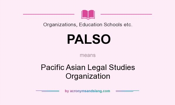 What does PALSO mean? It stands for Pacific Asian Legal Studies Organization