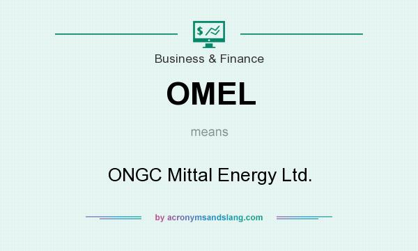 What does OMEL mean? It stands for ONGC Mittal Energy Ltd.