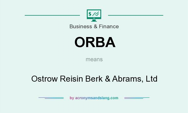 What does ORBA mean? It stands for Ostrow Reisin Berk & Abrams, Ltd