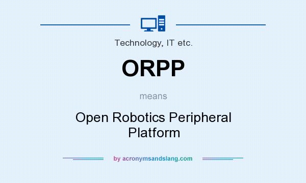 What does ORPP mean? It stands for Open Robotics Peripheral Platform