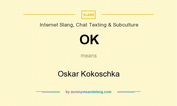 What does OK mean? It stands for Oskar Kokoschka