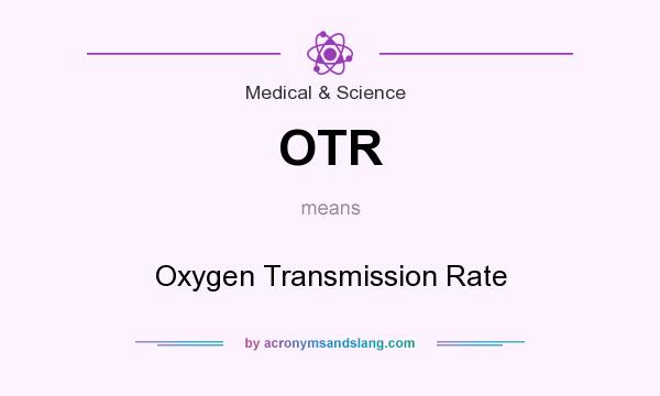 What does OTR mean? It stands for Oxygen Transmission Rate