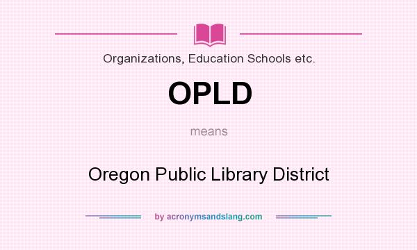 What does OPLD mean? It stands for Oregon Public Library District