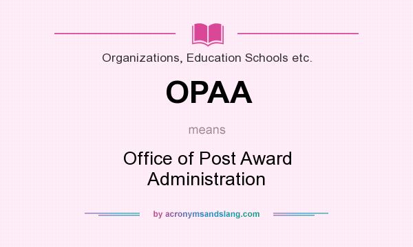 What does OPAA mean? It stands for Office of Post Award Administration