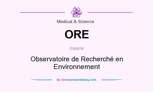 What does ORE mean? It stands for Observatoire de Recherché en Environnement