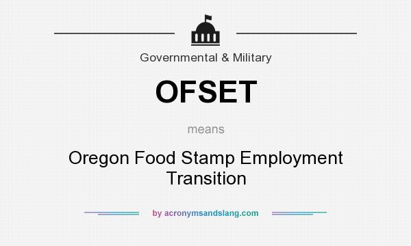 What does OFSET mean? It stands for Oregon Food Stamp Employment Transition