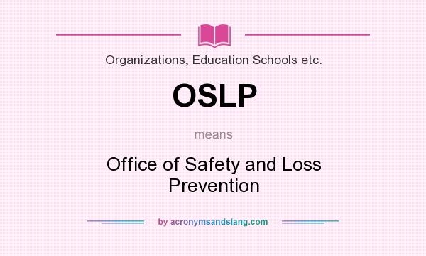 What does OSLP mean? It stands for Office of Safety and Loss Prevention