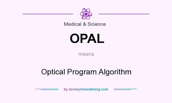 What does OPAL mean? It stands for Optical Program Algorithm