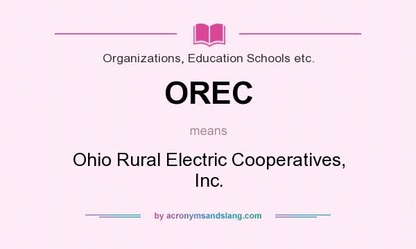 What does OREC mean? It stands for Ohio Rural Electric Cooperatives, Inc.