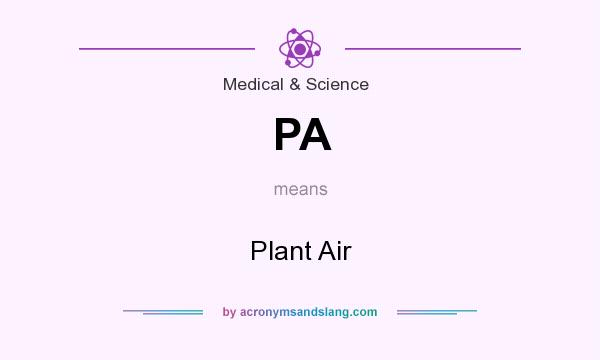 What does PA mean? It stands for Plant Air