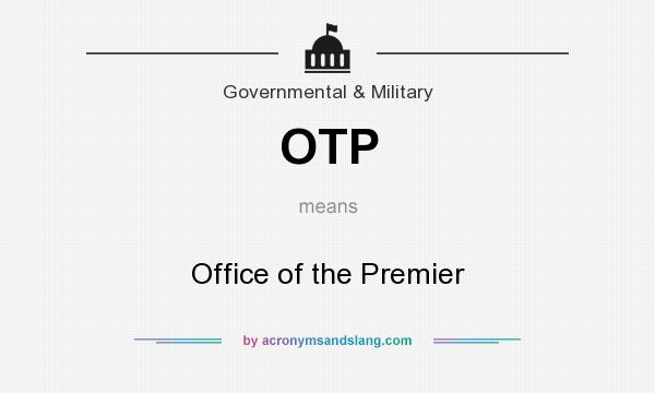 What does OTP mean? It stands for Office of the Premier