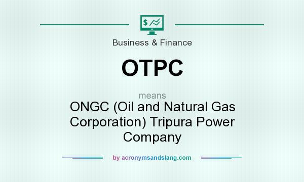 What does OTPC mean? It stands for ONGC (Oil and Natural Gas Corporation) Tripura Power Company