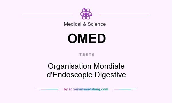 What does OMED mean? It stands for Organisation Mondiale d`Endoscopie Digestive