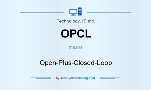 What does OPCL mean? It stands for Open-Plus-Closed-Loop