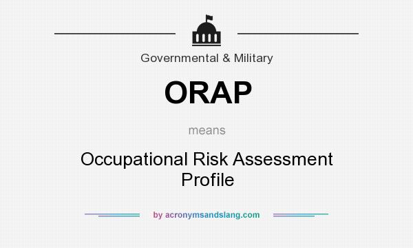 What does ORAP mean? It stands for Occupational Risk Assessment Profile