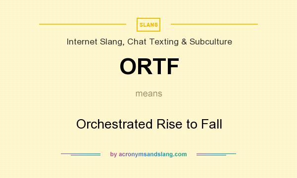 What does ORTF mean? It stands for Orchestrated Rise to Fall