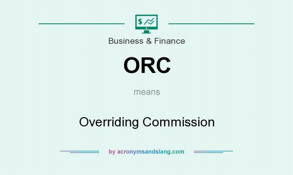What does ORC mean? It stands for Overriding Commission