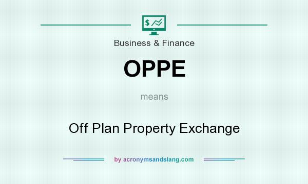 What does OPPE mean? It stands for Off Plan Property Exchange