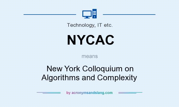 What does NYCAC mean? It stands for New York Colloquium on Algorithms and Complexity