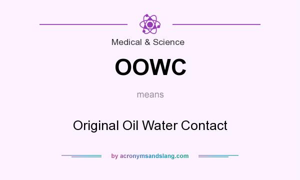 What does OOWC mean? It stands for Original Oil Water Contact