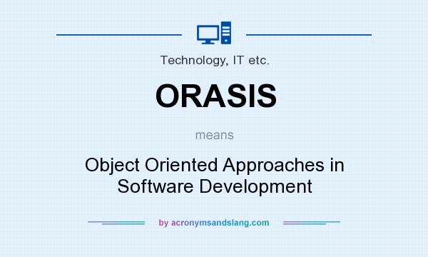 What does ORASIS mean? It stands for Object Oriented Approaches in Software Development