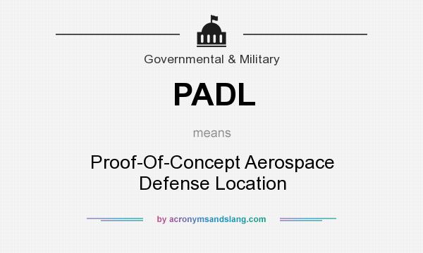 What does PADL mean? It stands for Proof-Of-Concept Aerospace Defense Location