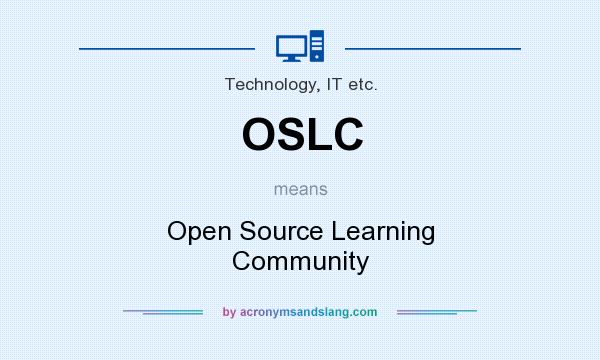 What does OSLC mean? It stands for Open Source Learning Community