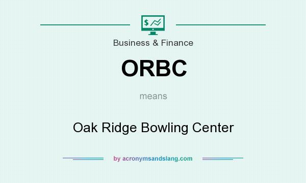 What does ORBC mean? It stands for Oak Ridge Bowling Center