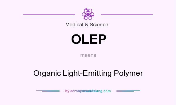 What does OLEP mean? It stands for Organic Light-Emitting Polymer