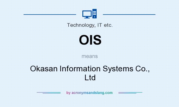 What does OIS mean? It stands for Okasan Information Systems Co., Ltd