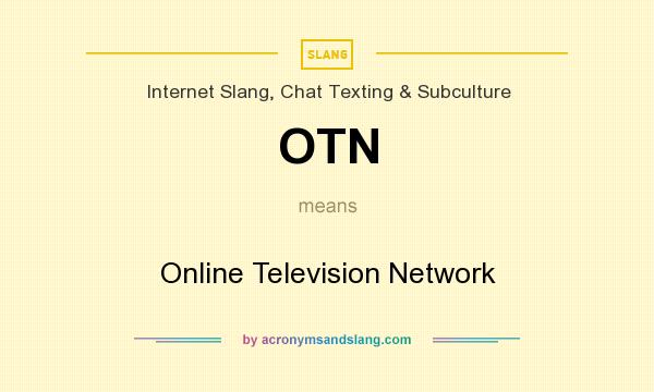 What does OTN mean? It stands for Online Television Network