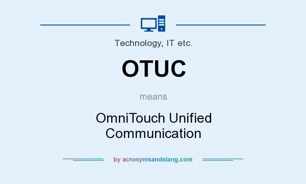 What does OTUC mean? It stands for OmniTouch Unified Communication