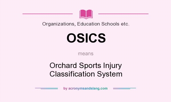 What does OSICS mean? It stands for Orchard Sports Injury Classification System