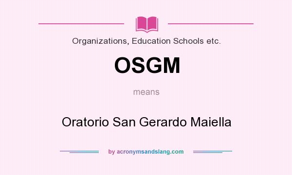 What does OSGM mean? It stands for Oratorio San Gerardo Maiella