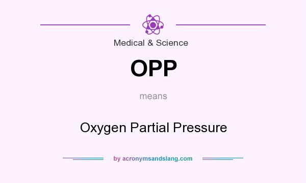 What does OPP mean? It stands for Oxygen Partial Pressure